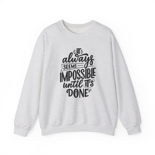 It Always Seems Impossible Until It's Done - Unisex Heavy Blend™ Crewneck Sweatshirt