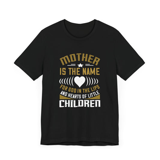 Mother Is the Name for God in the Lips and Hearts of Little Children - Unisex Jersey Short Sleeve Tee - 11163
