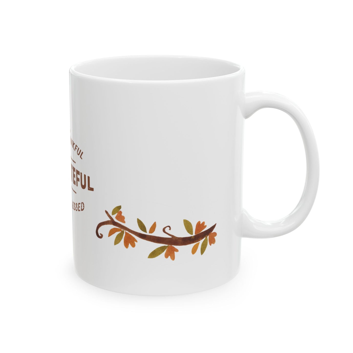 Thanksgiving, Be Thankful, Be Grateful, Be Blessed - Ceramic Mug, (11oz, 15oz) - 11069