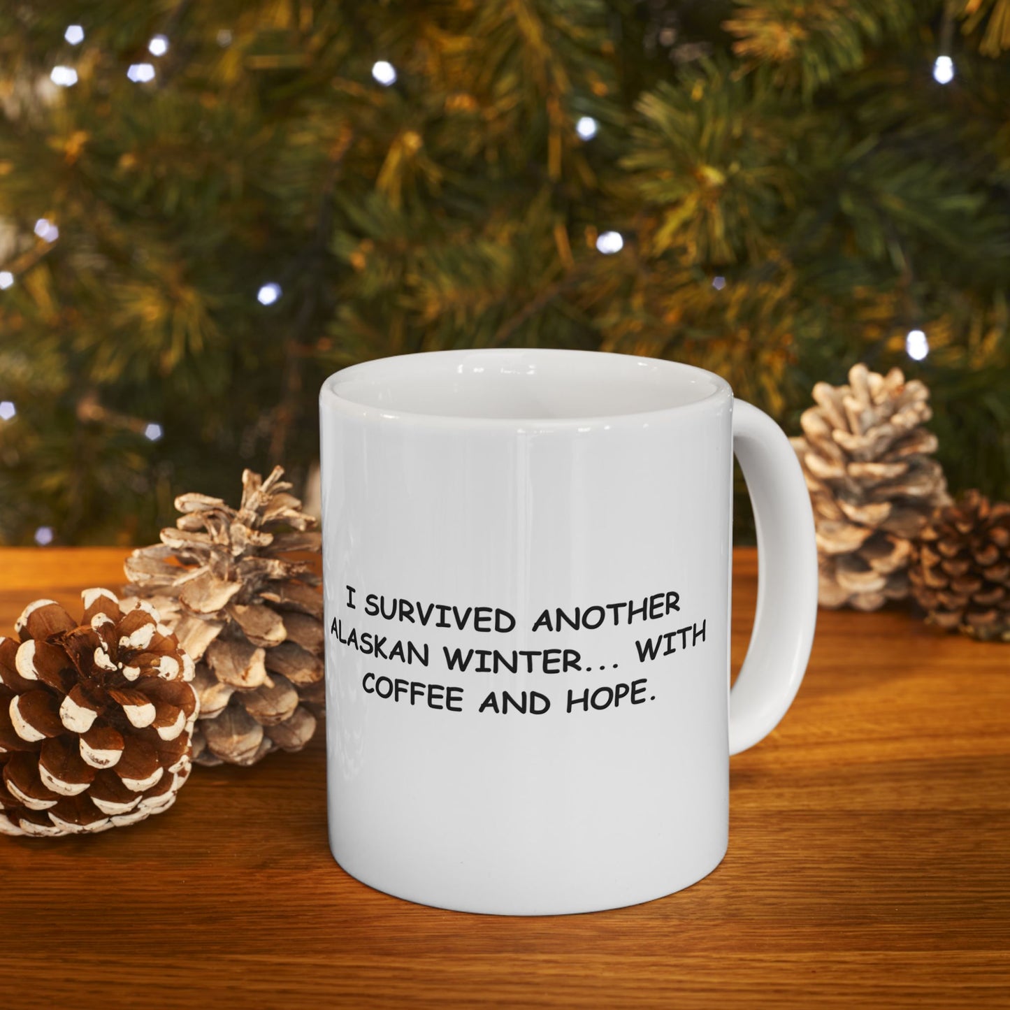 "I survived another Alaskan winter... with coffee and hope." Ceramic Mug, (11oz, 15oz) - 13019