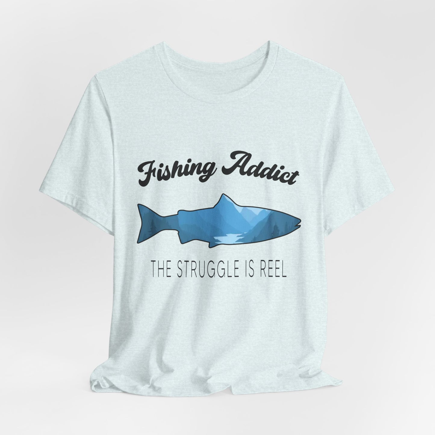 Fishing Is Addict, The Struggle Is Reel - Unisex Jersey Short Sleeve Tee - 14050