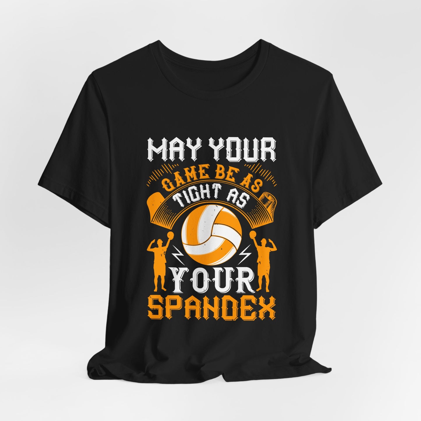 Volleyball: May Your Game Be as Tight as Your Spandex - Unisex Jersey Short Sleeve Tee - 11470