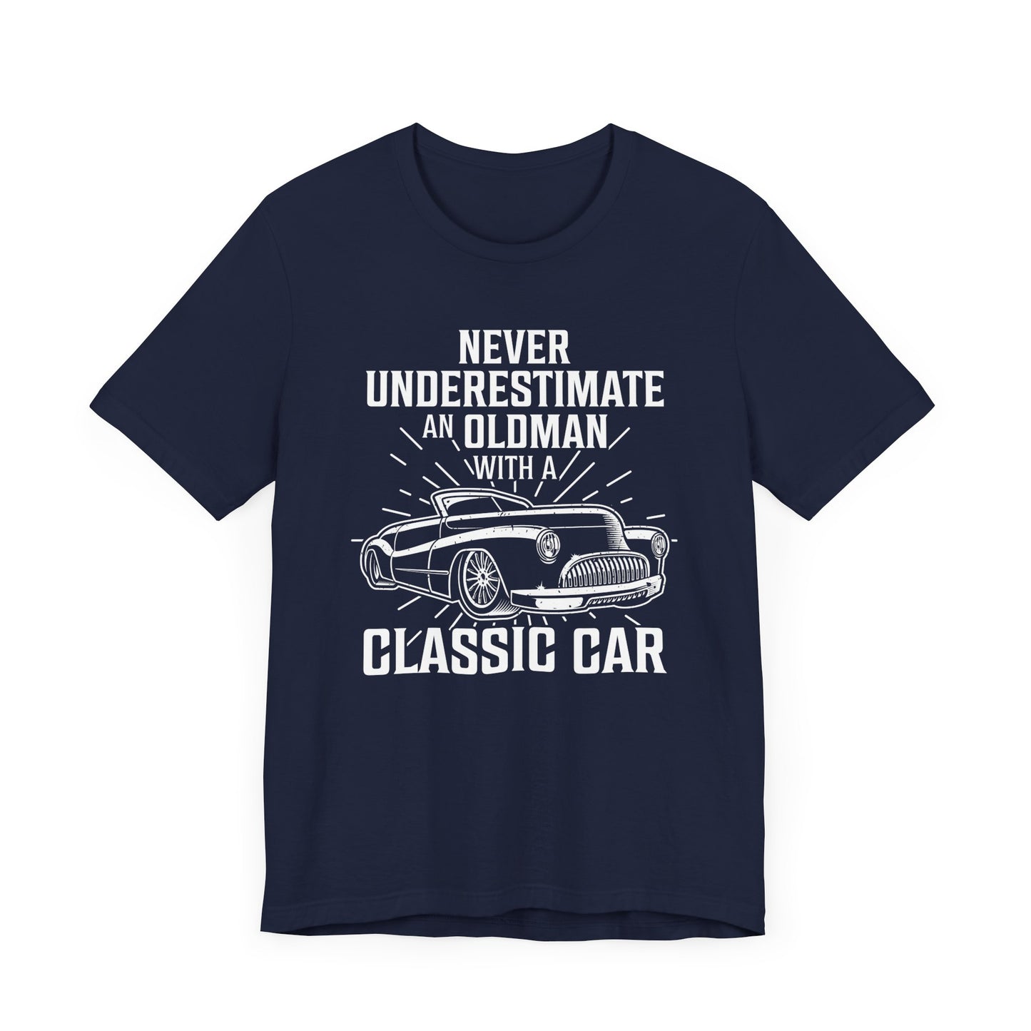 Never Underestimate An Old Man With A Classic Car - Unisex Jersey Short Sleeve Tee - 12697