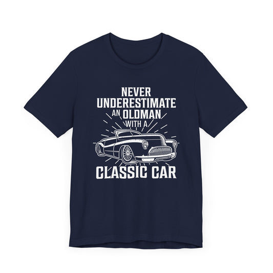 Never Underestimate An Old Man With A Classic Car - Unisex Jersey Short Sleeve Tee - 12697