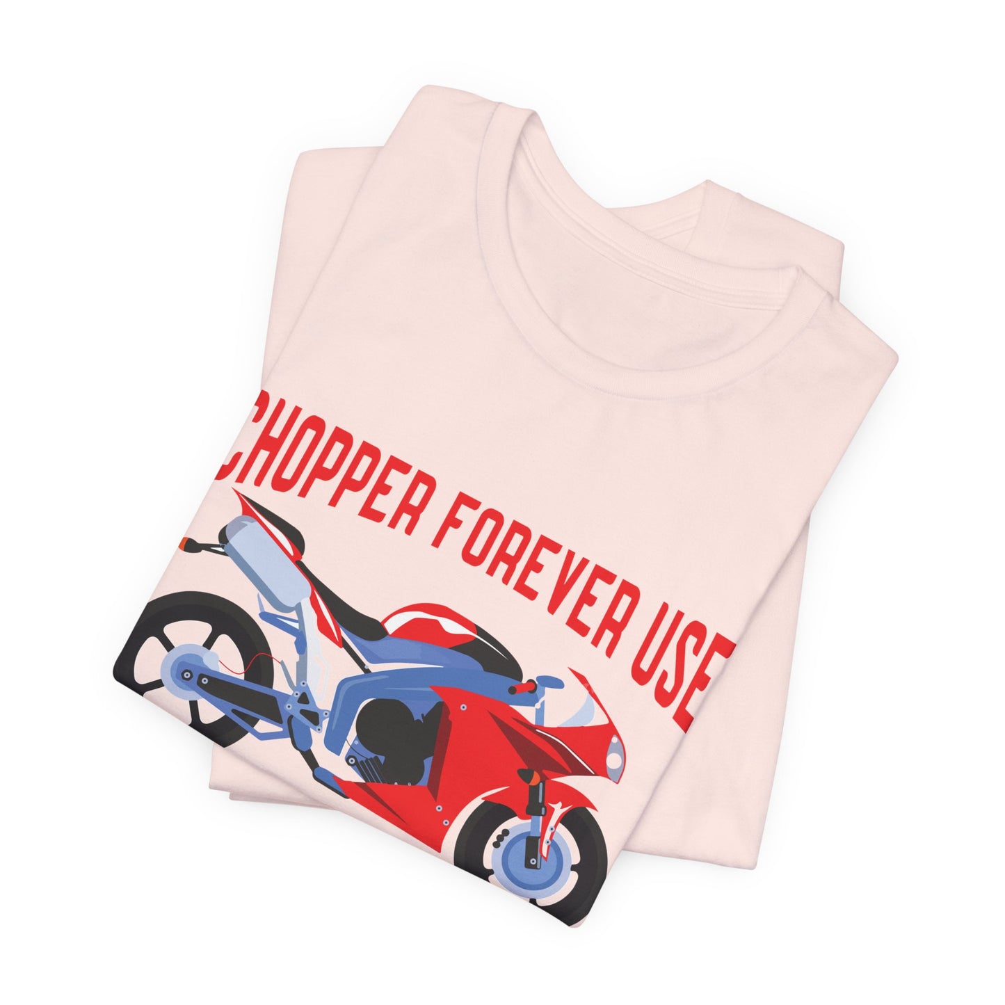 Chopper Forever Use, Only For the Bikers - Unisex Jersey Short Sleeve Tee - 13558