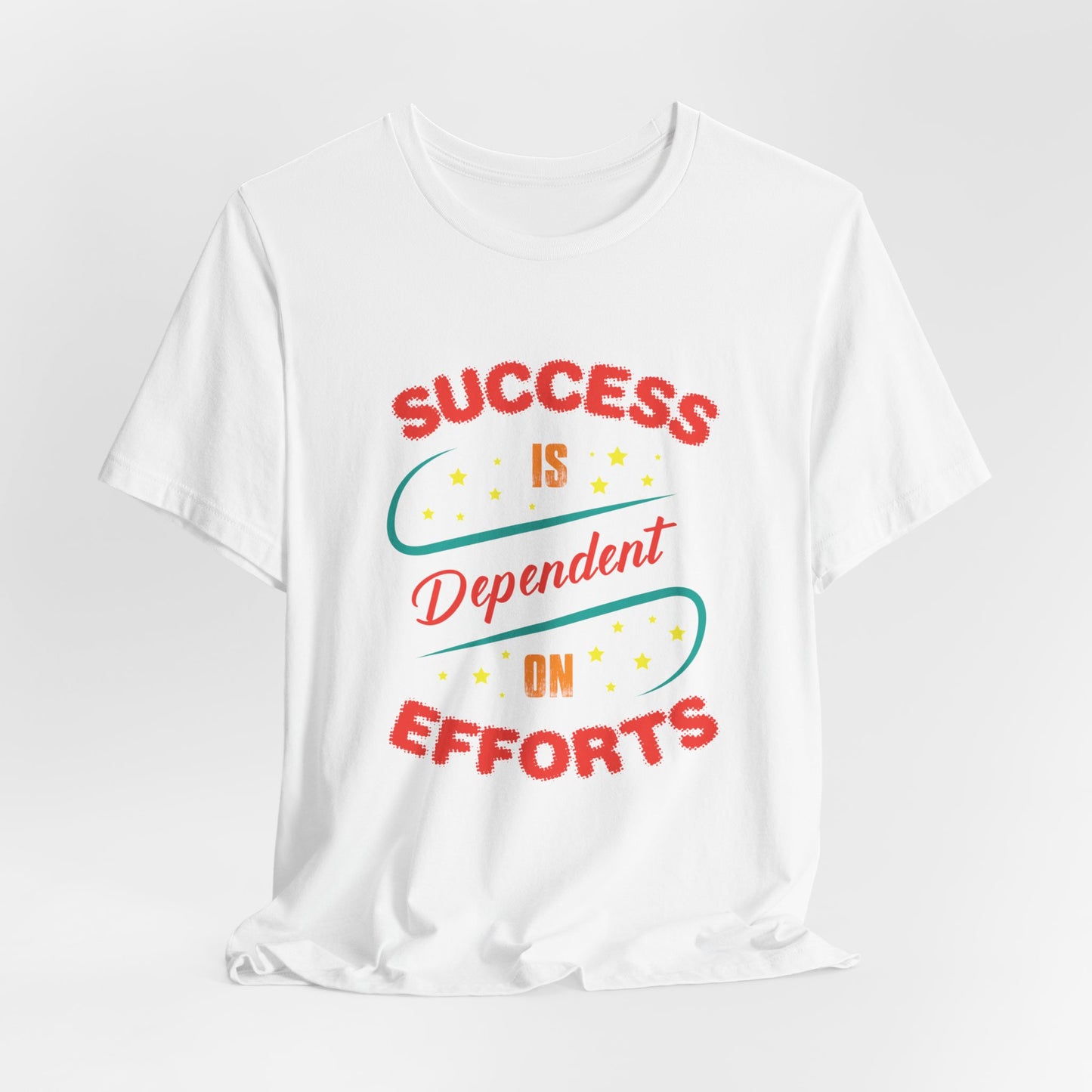 Motivational: Success Is Dependent On Efforts - Unisex Jersey Short Sleeve Tee