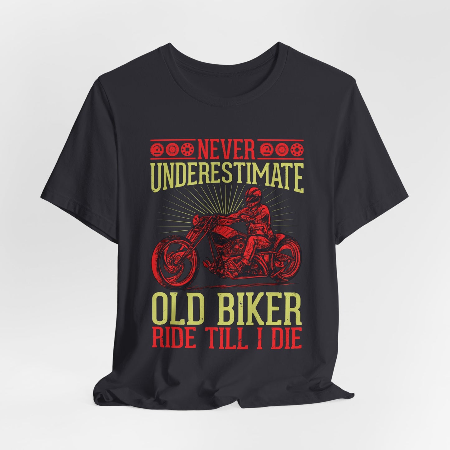 Never Underestimate Old Biker, Ride Until I Die - Unisex Jersey Short Sleeve Tee