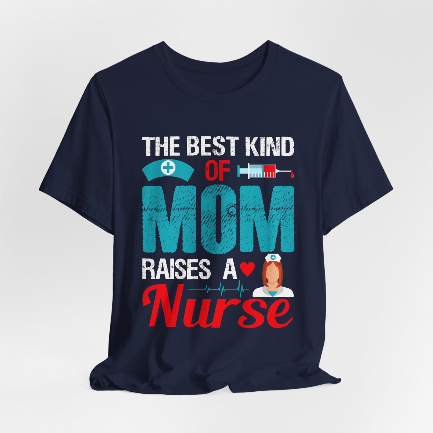 The Best Kind Of Mom Raises A Nurse - Unisex Jersey Short Sleeve Tee - 13334