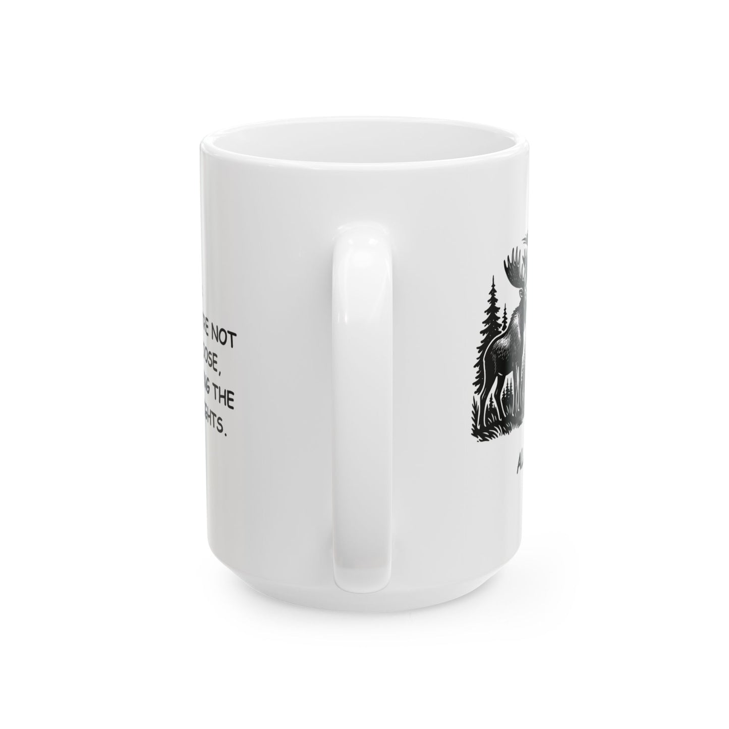 "Alaska: Where if you’re not hunting moose, you’re hunting the Northern Lights." Ceramic Mug - 13015