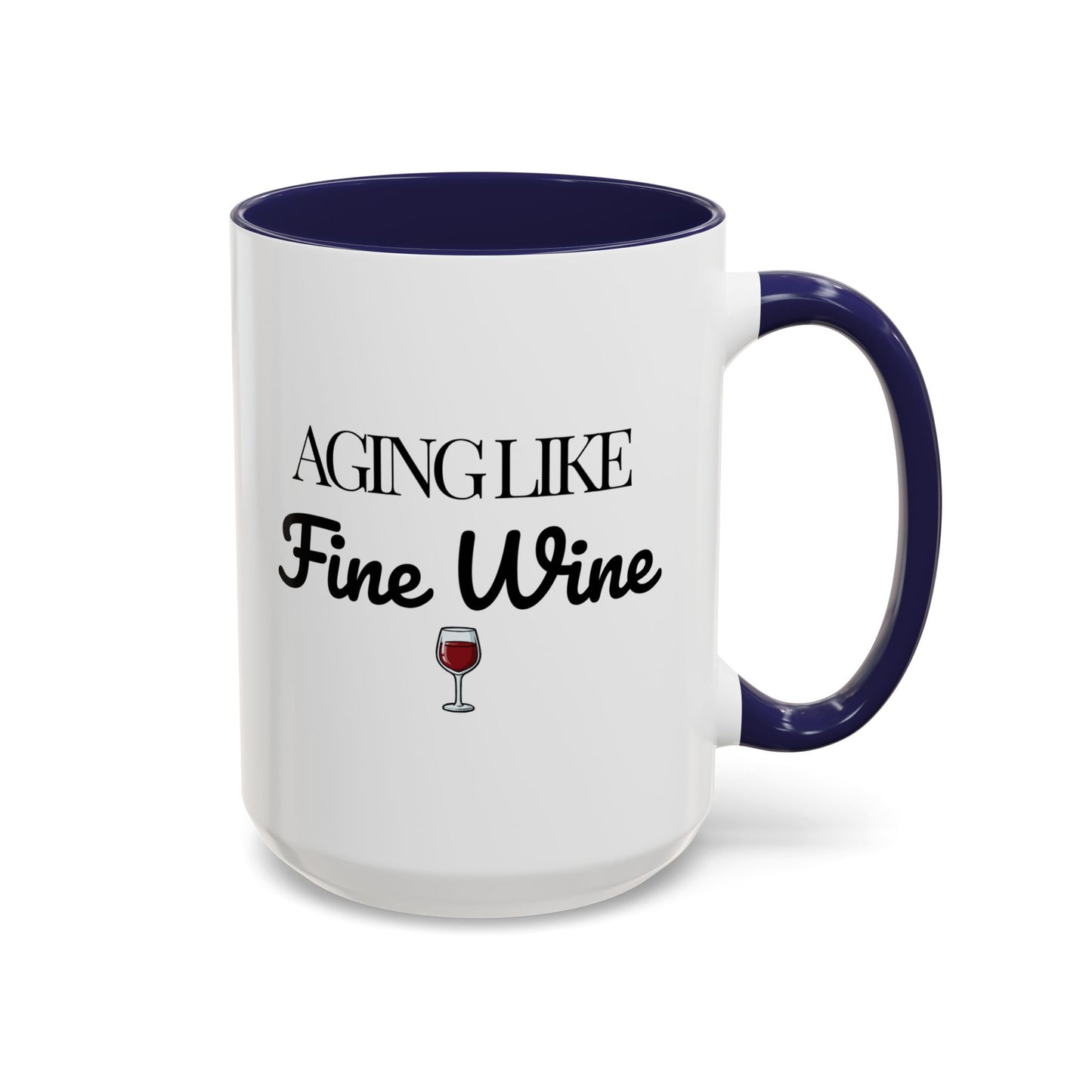 Aging Like Fine Wine Coffee Mug — Wine Lover Gift (11/15oz) - 14685
