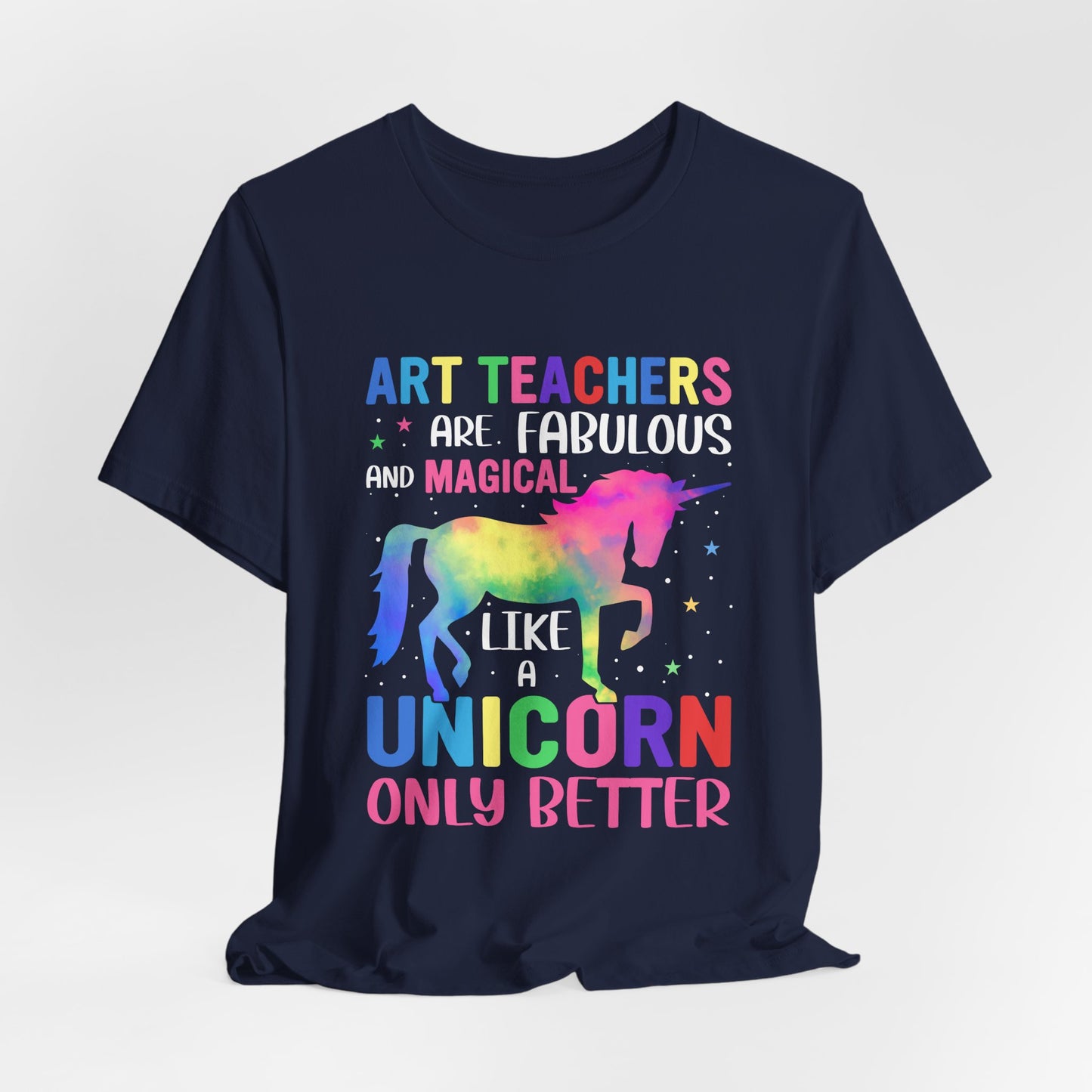 Teacher: Art Teachers Are Fabulous And Magical Like A Unicorn Only Better - Unisex Jersey Short Sleeve Tee - 13531