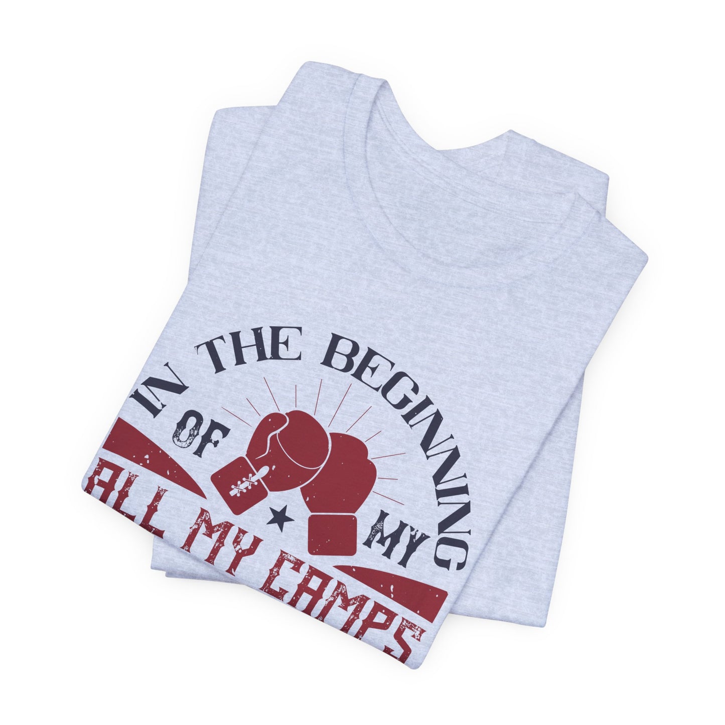 In the Beginning of All My Camps, I Do Just Boxing - Unisex Jersey Short Sleeve Tee