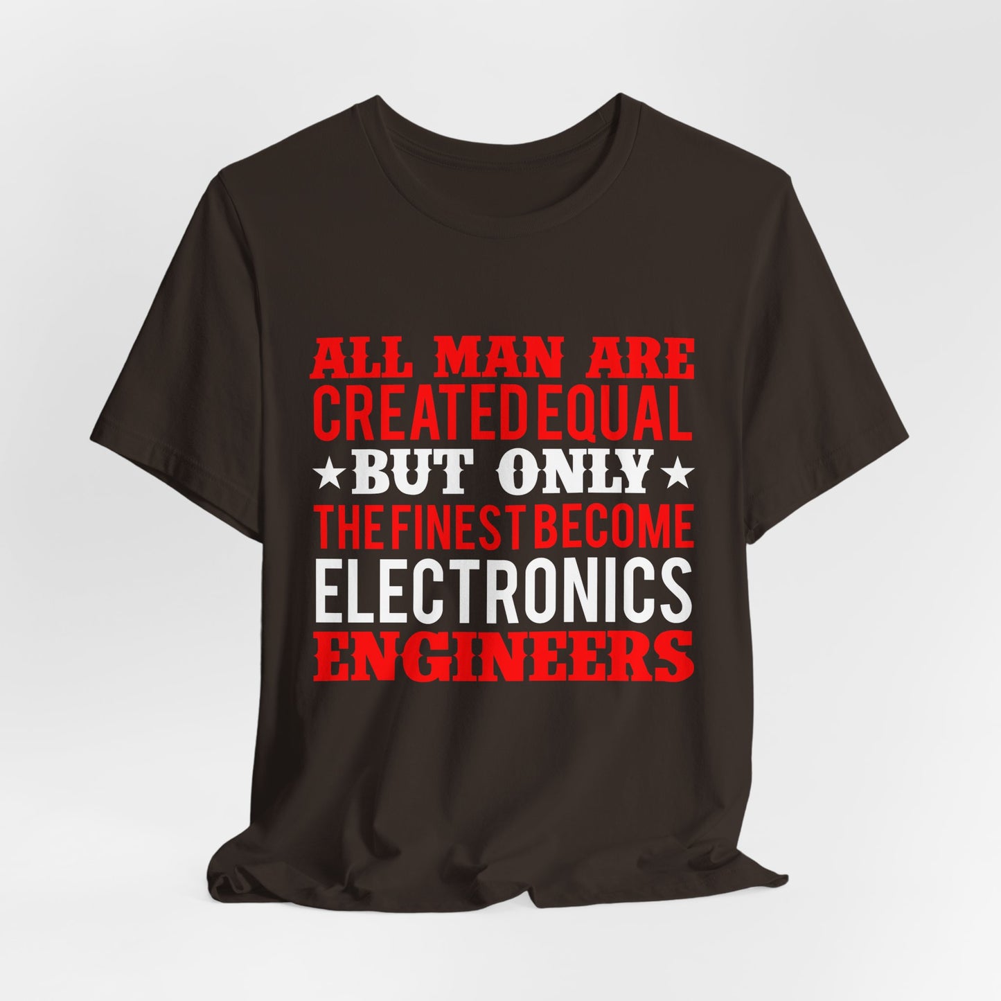 All Man Are Created Equal, But Only The Finest Become Electronics Engineers - Unisex Jersey Short Sleeve Tee - 13779