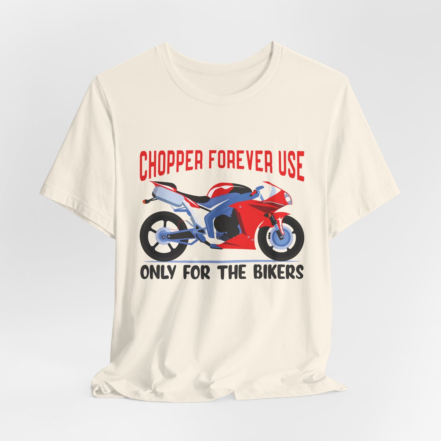 Chopper Forever Use, Only For the Bikers - Unisex Jersey Short Sleeve Tee - 13558