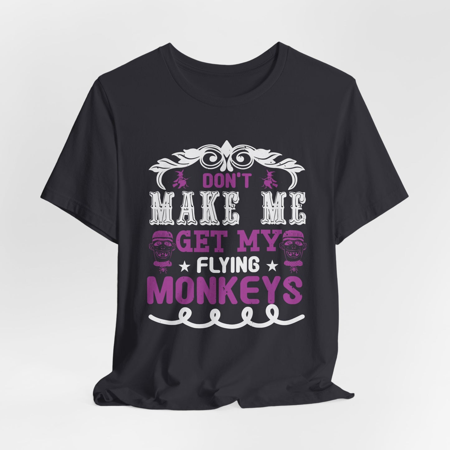 Don't Make Me Get My Flying Monkeys - Unisex Jersey Short Sleeve Tee - 12388
