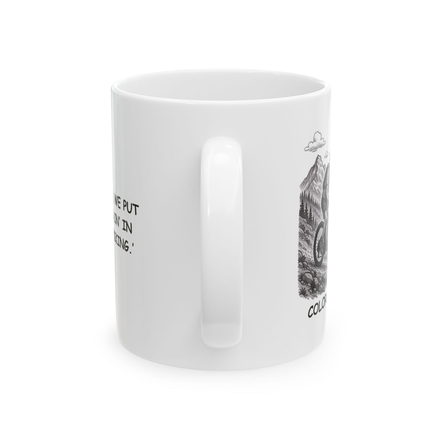 "In Colorado, we put the ‘mountain’ in ‘mountain biking.’" Ceramic Mug - 13602