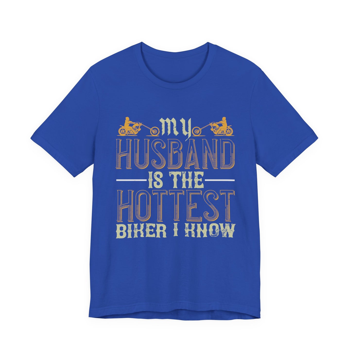 My Husband Is the Hottest Biker I Know - Unisex Jersey Short Sleeve Tee - 13896