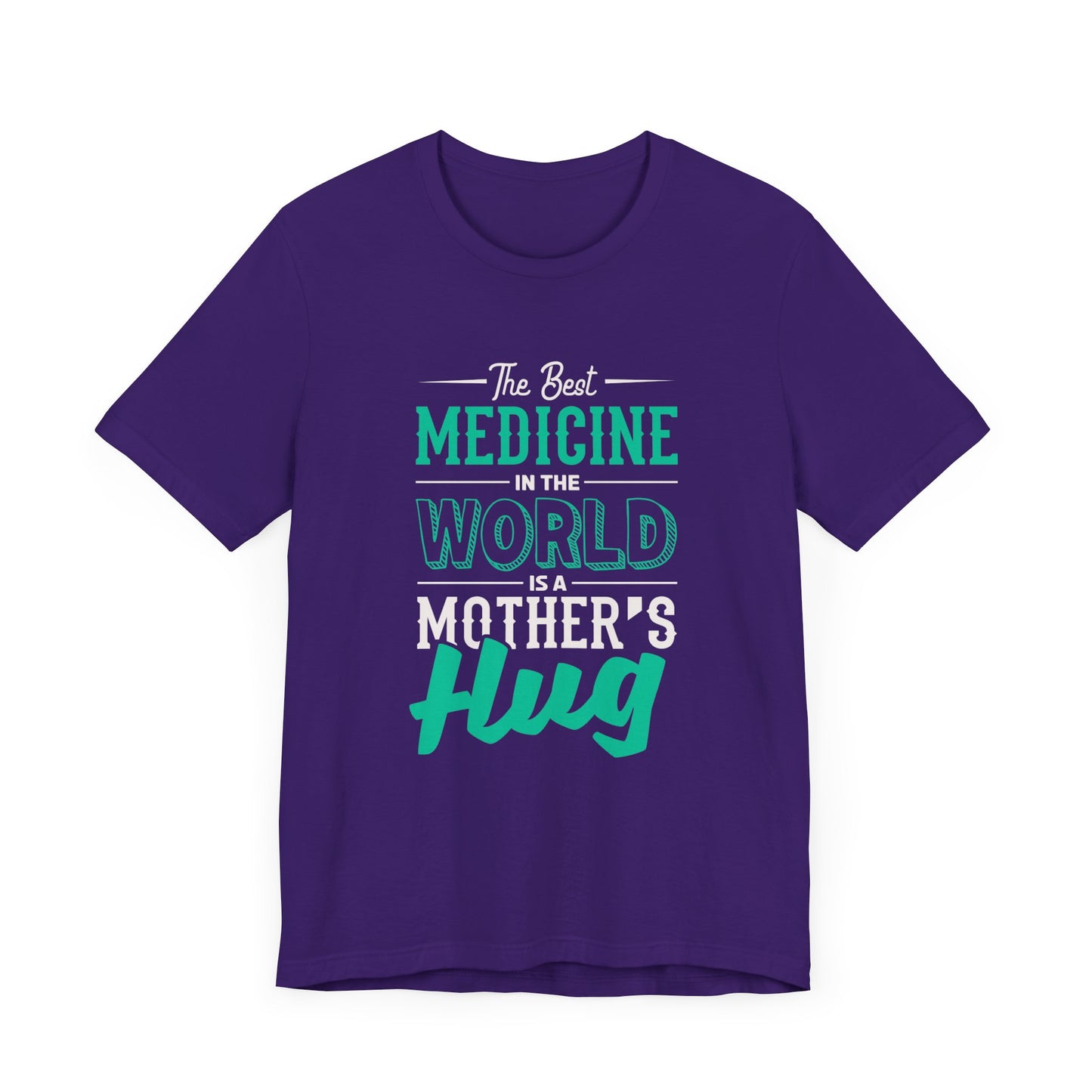 The Best Medicine In the World Is A Mother's Hug - Unisex Jersey Short Sleeve Tee