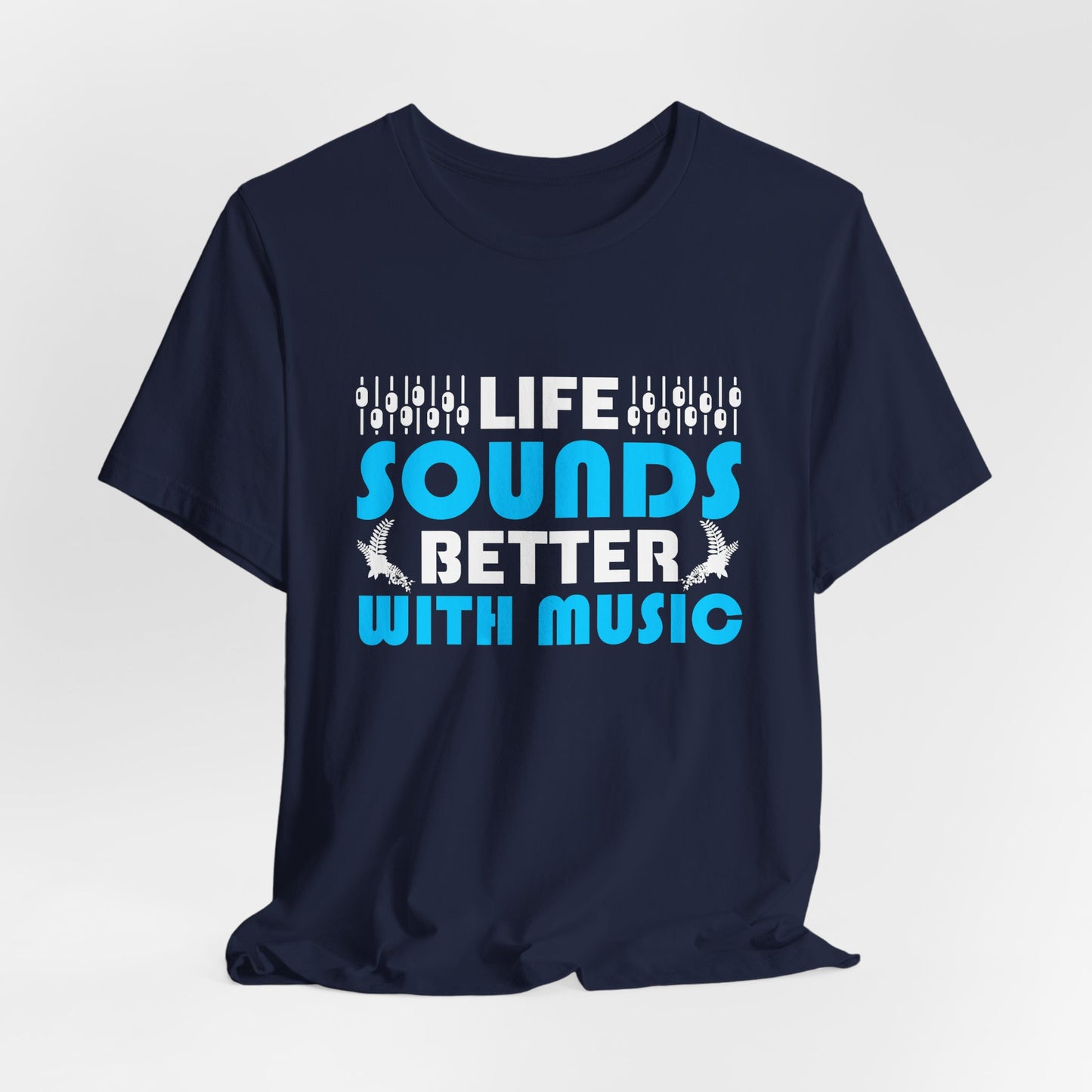 Life Sounds Better With Music - Unisex Jersey Short Sleeve Tee - 11794