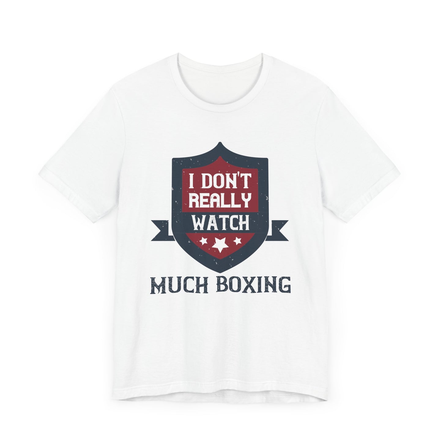 I Don’t Really Watch Much Boxing - Unisex Jersey Short Sleeve Tee - 11550