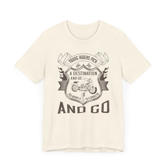 young riders pick a destination and go, old riders pick a dissection and go - Unisex Jersey Short Sleeve Tee