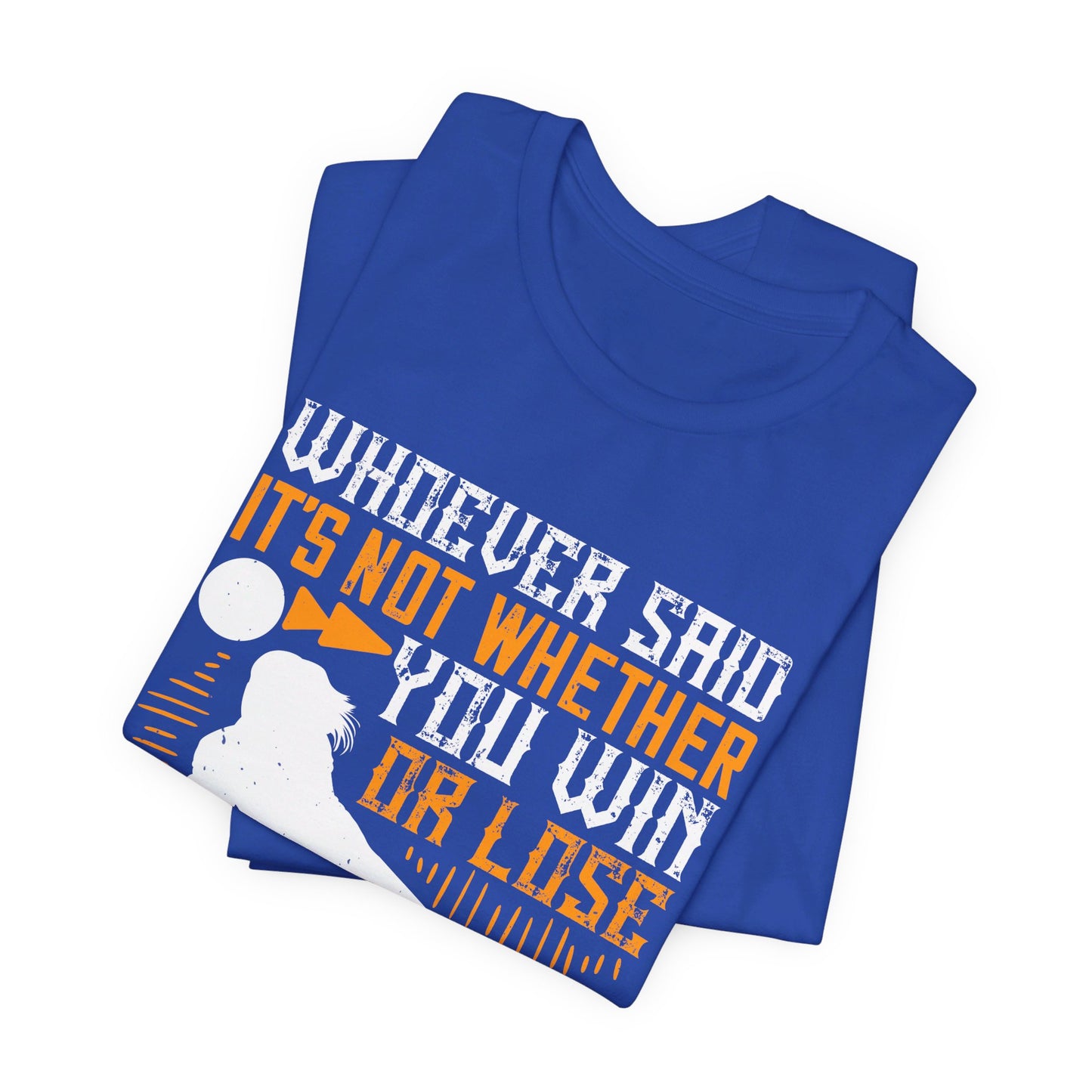 Volleyball: Whoever Said, ‘It’s Not Whether You Win or Lose That Counts,’ Probably Lost - Unisex Jersey Short Sleeve Tee