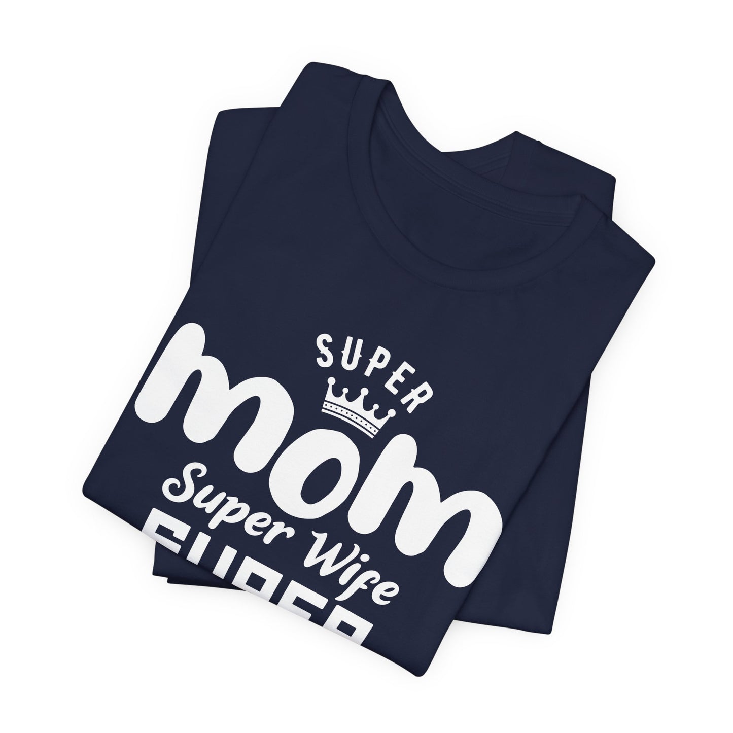 Super Mom, Super Wife, Super Tired - Unisex Jersey Short Sleeve Tee - 12964
