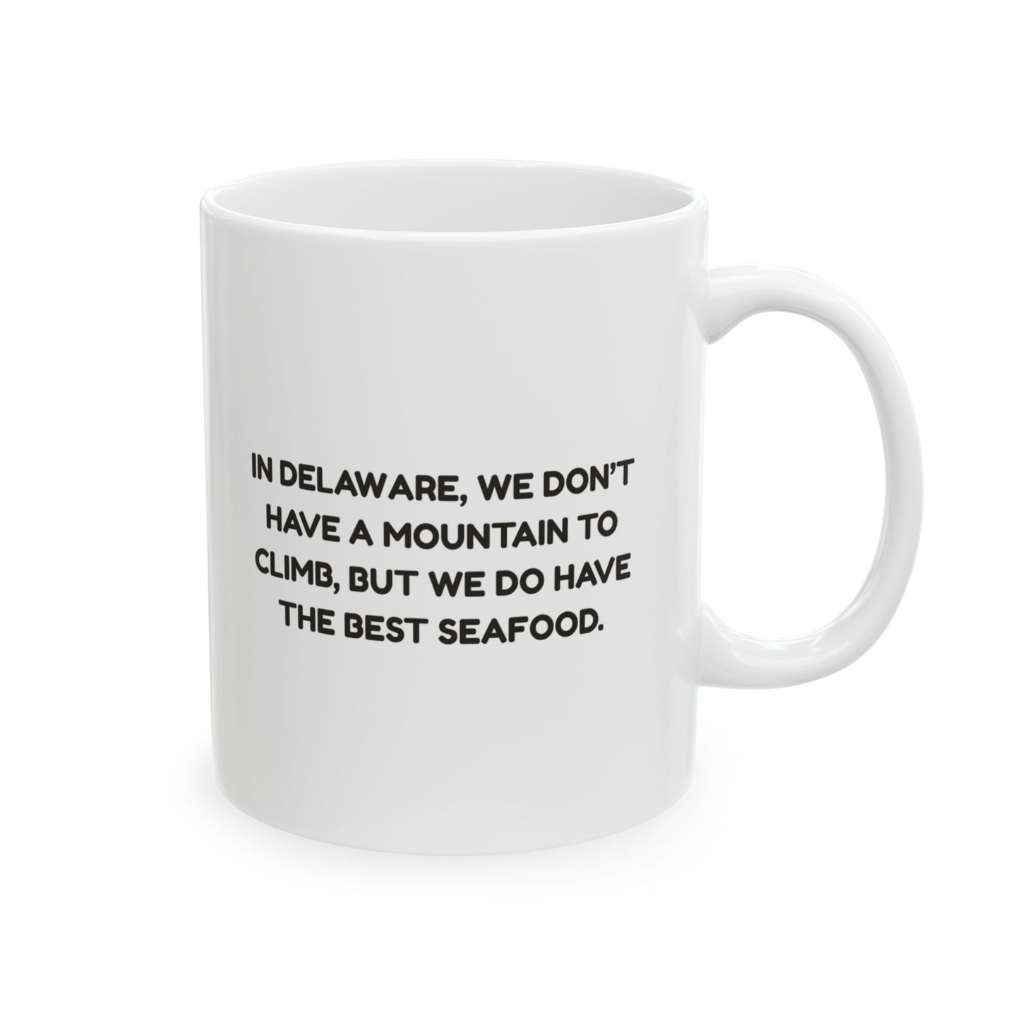 "In Delaware, we don’t have a mountain to climb, but we do have the best seafood." Ceramic Mug - 14124