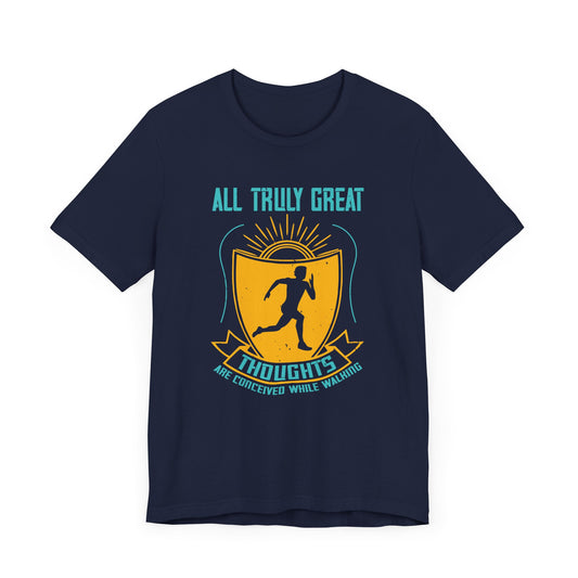 All Truly Great Thoughts Are Conceived  While Walking - Unisex Jersey Short Sleeve Tee