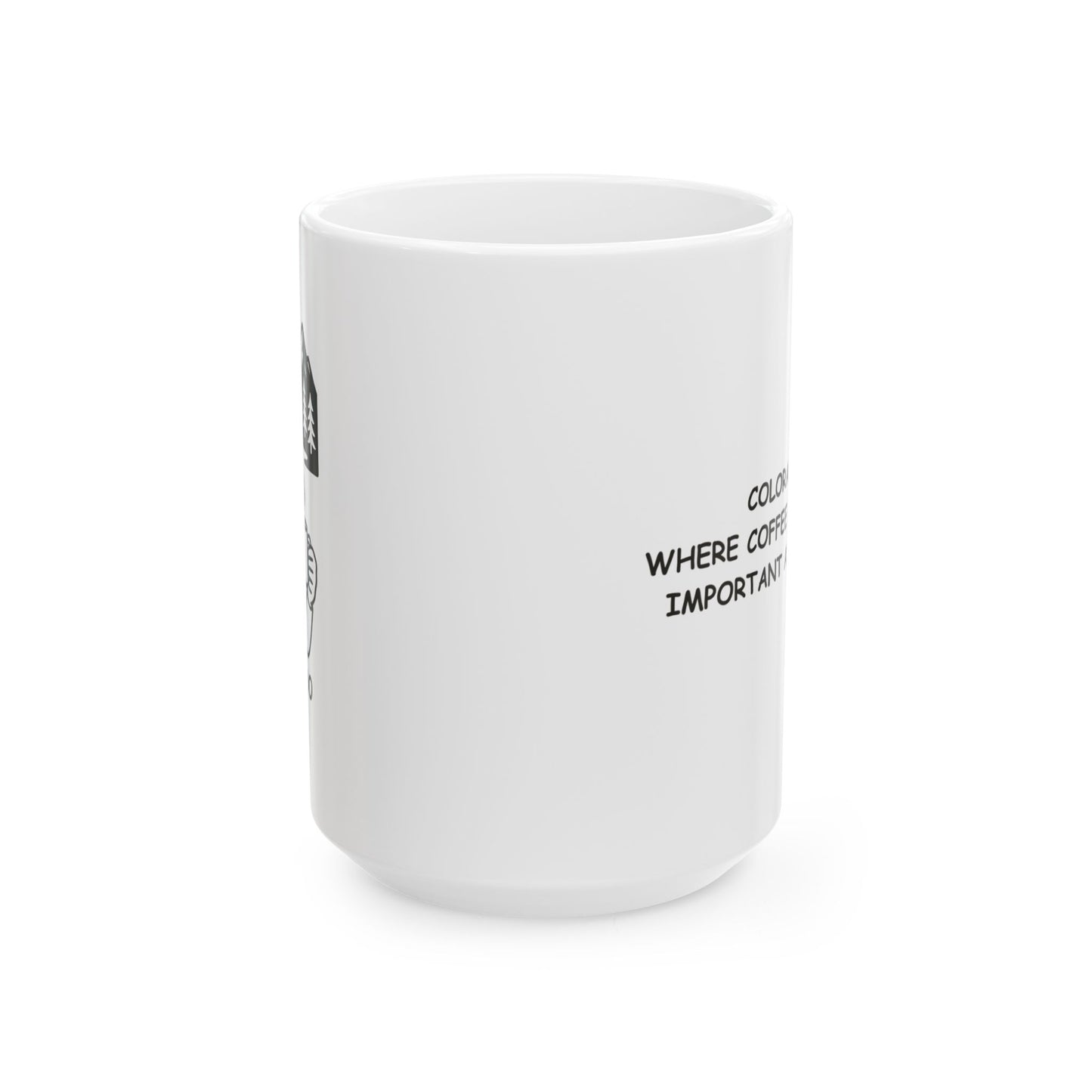 "Colorado: Where coffee is just as important as oxygen." Ceramic Mug - 13427