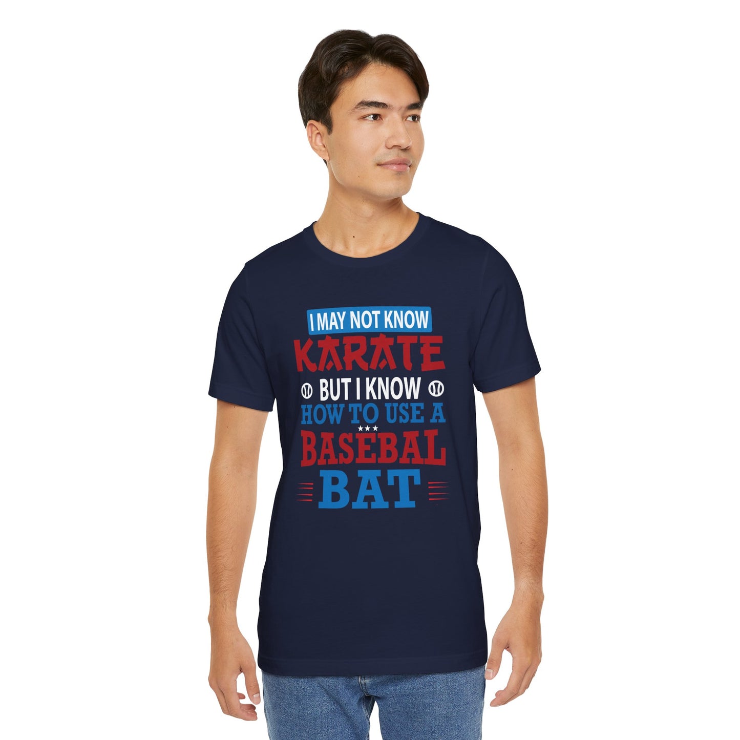 Baseball: I May Not Know Karate But I Know How To Use Baseball Bat - Unisex Jersey Short Sleeve Tee