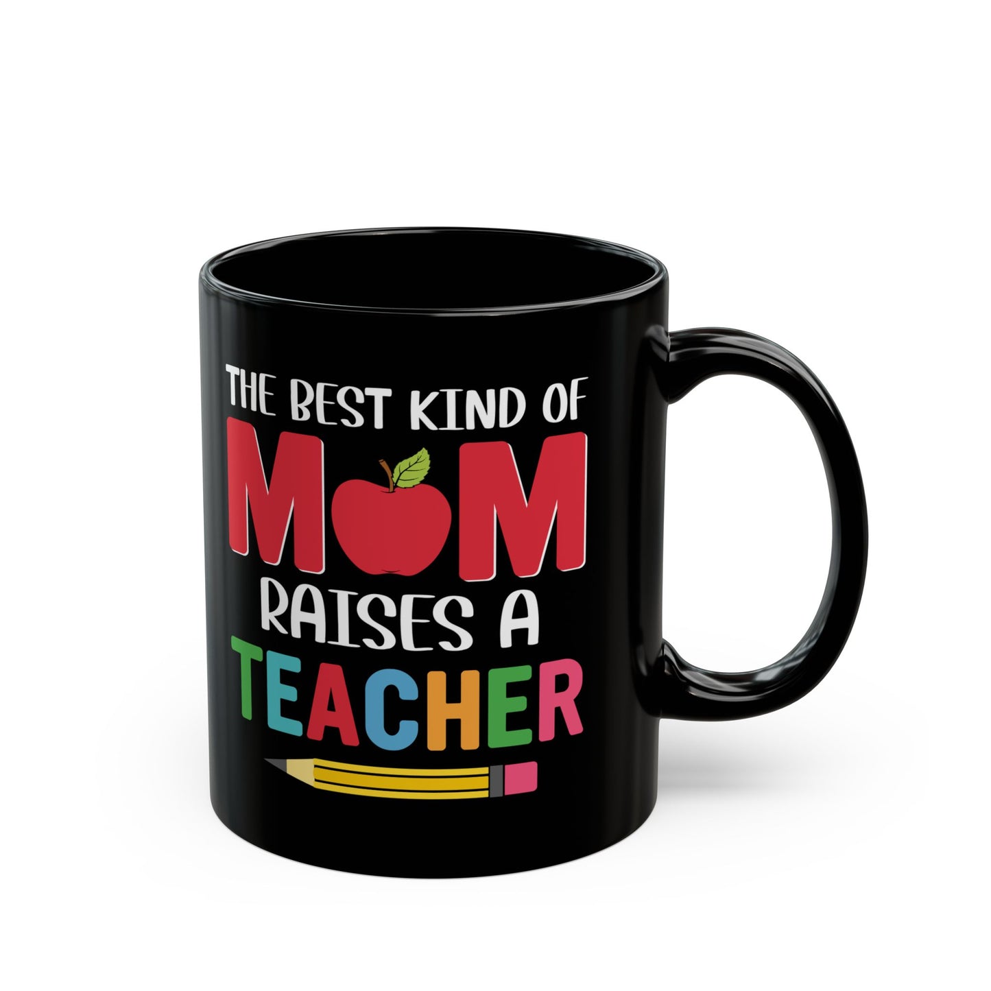 The Best Kind Of Mom Raises A Teacher - Black Mug (11oz, 15oz) - 13400