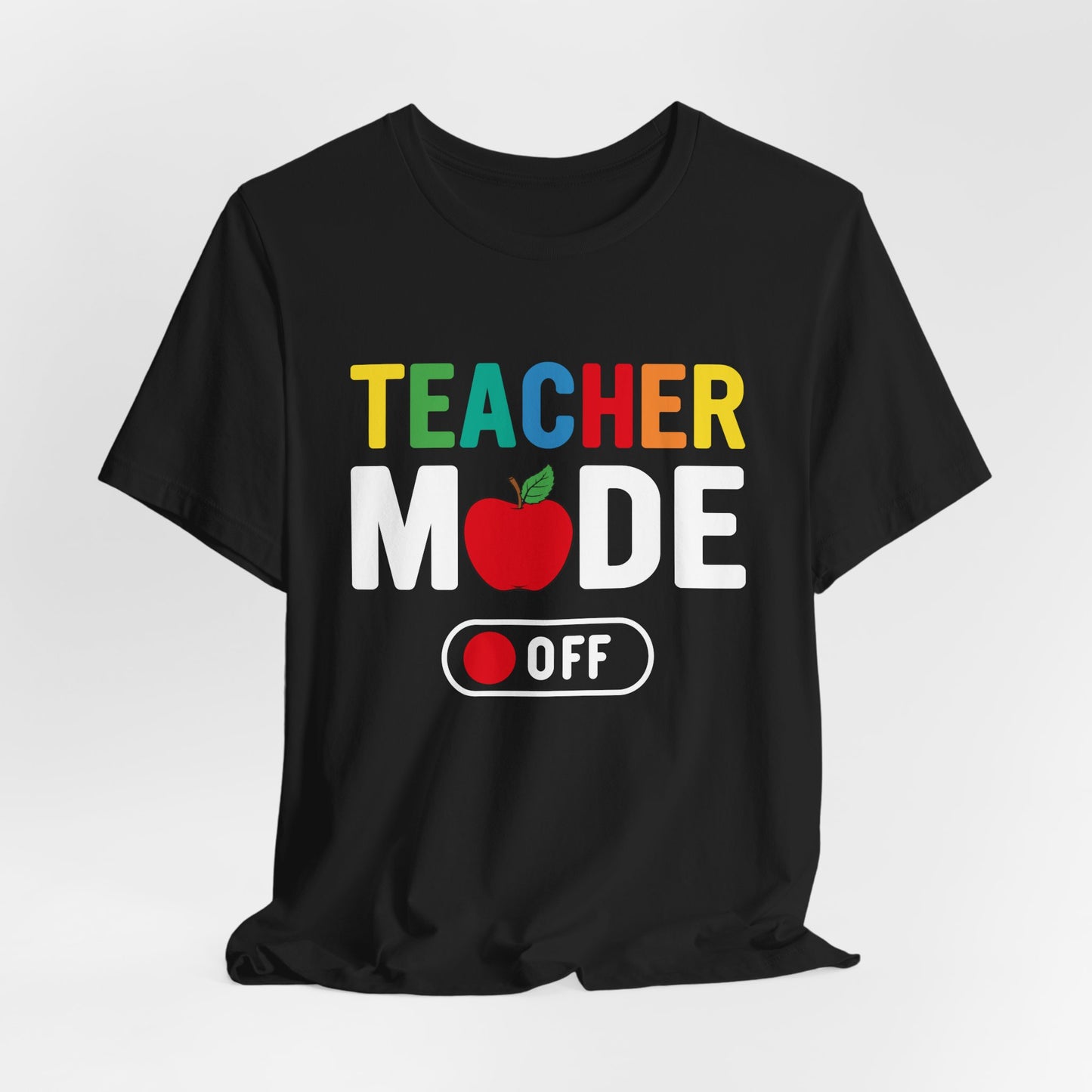 Teacher Mode Off - Unisex Jersey Short Sleeve Tee - 13472