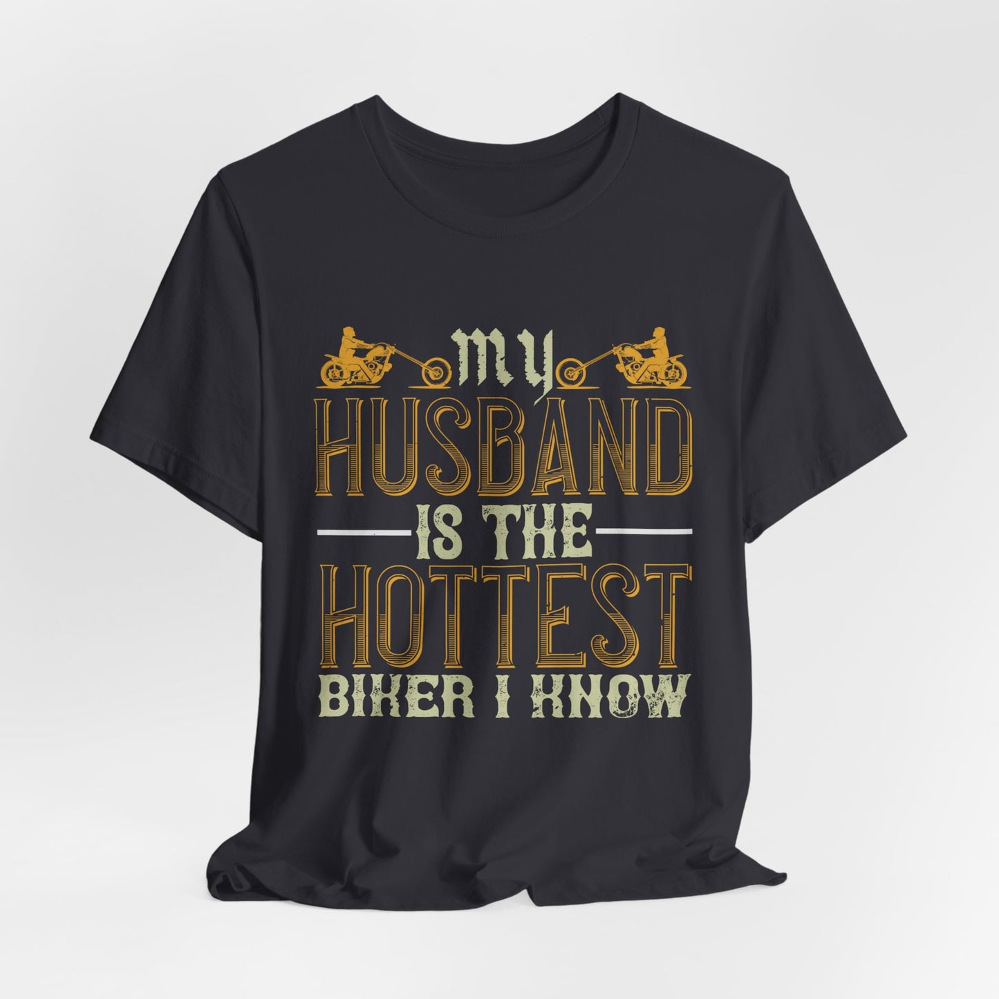 My Husband Is the Hottest Biker I Know - Unisex Jersey Short Sleeve Tee