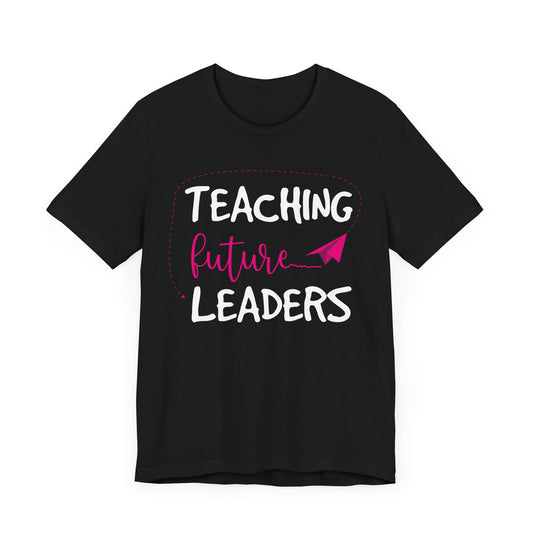 Teacher: Teaching Future Leaders - Unisex Jersey Short Sleeve Tee - 13417