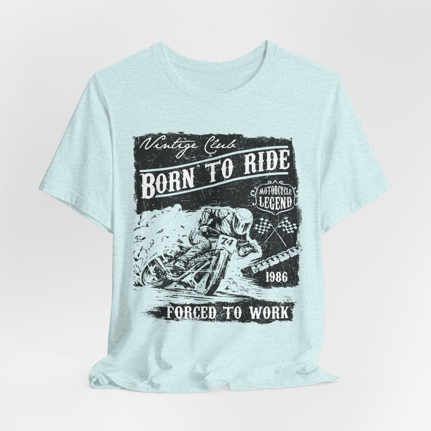 Born To Ride, Forced To Work - Unisex Jersey Short Sleeve Tee - 13409