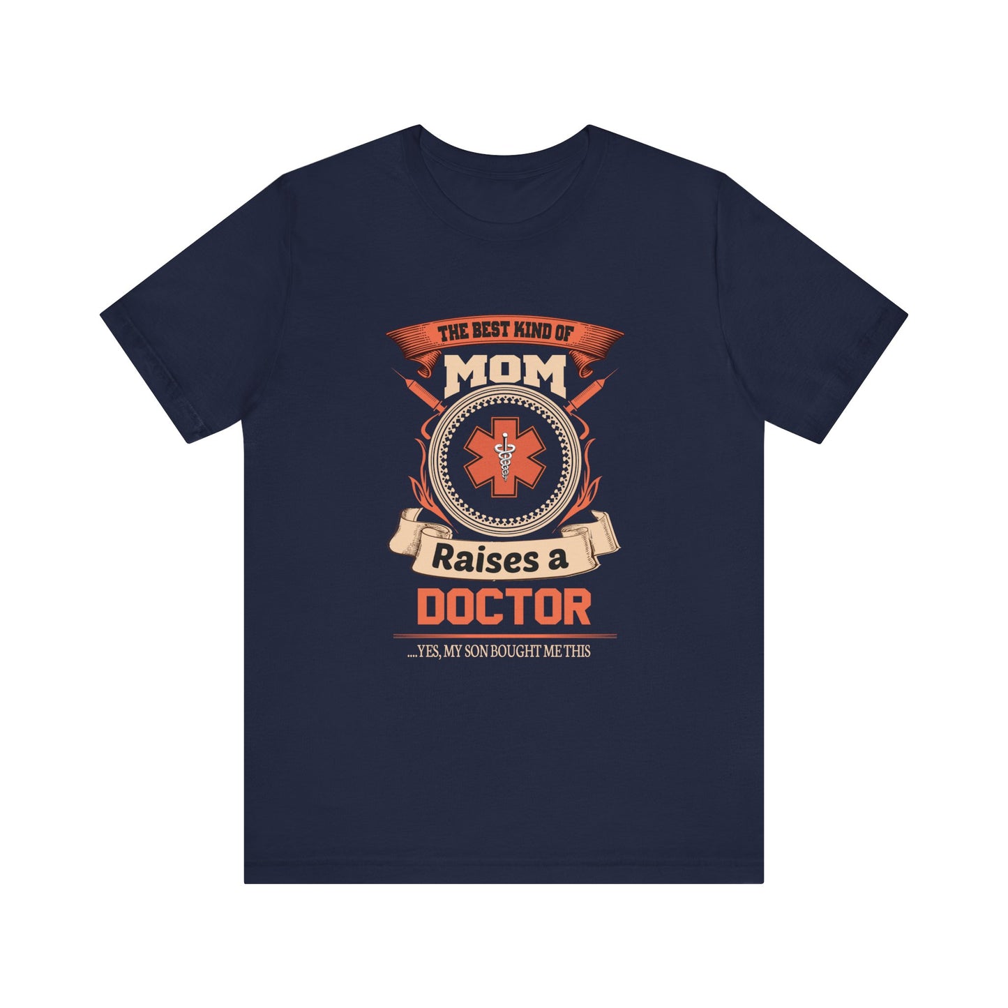 Doctor: The Best Kind Of Mom Raises A Doctor... Yes, My Son Bought Me This - Unisex Jersey Short Sleeve Tee