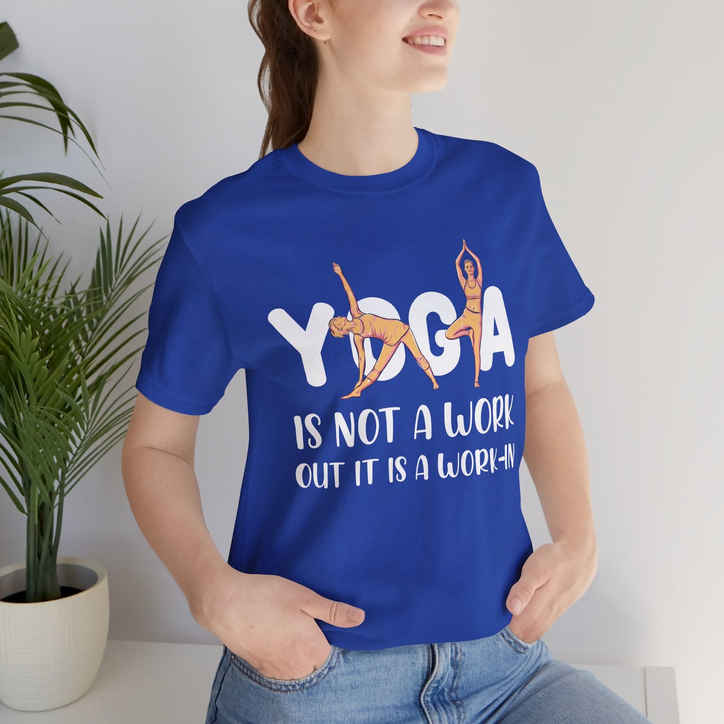Yoga Is Not A Work-out, It Is A Work-in - Unisex Jersey Short Sleeve Tee - 12077