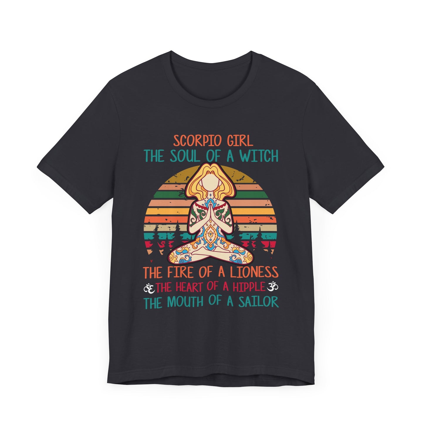 Yoga: Scorpio Girl, The Soul Of A Witch, The Fire Of A Lioness, The Heart Of A Hipple, The Mouth Of a Sailor - Unisex Jersey Short Sleeve Tee - 12529