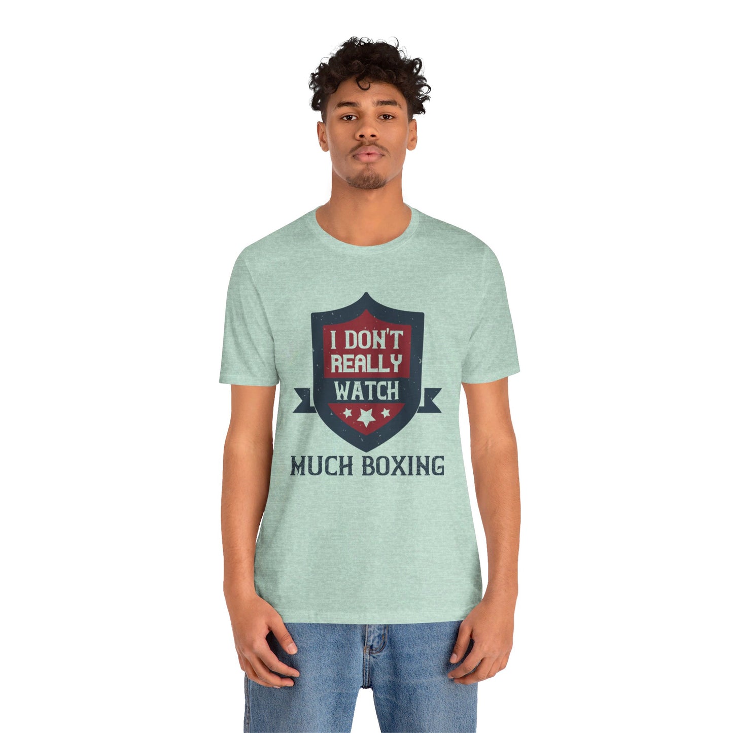 I Don’t Really Watch Much Boxing - Unisex Jersey Short Sleeve Tee