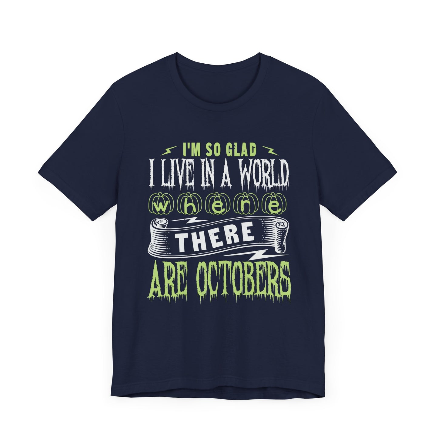 I'm So Glad I Live in a World Where There Are Octobers - Unisex Jersey Short Sleeve Tee - 12447