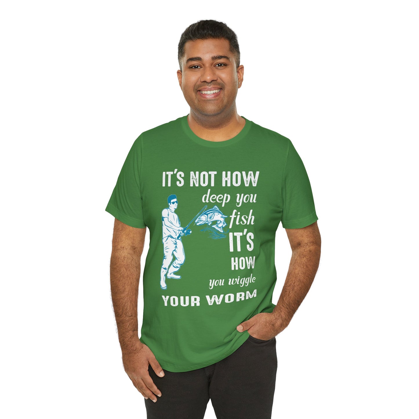 Fishing:  It's Not How Deep You Fish, It's How You Wiggle Your Worm - Unisex Jersey Short Sleeve Tee - 13934