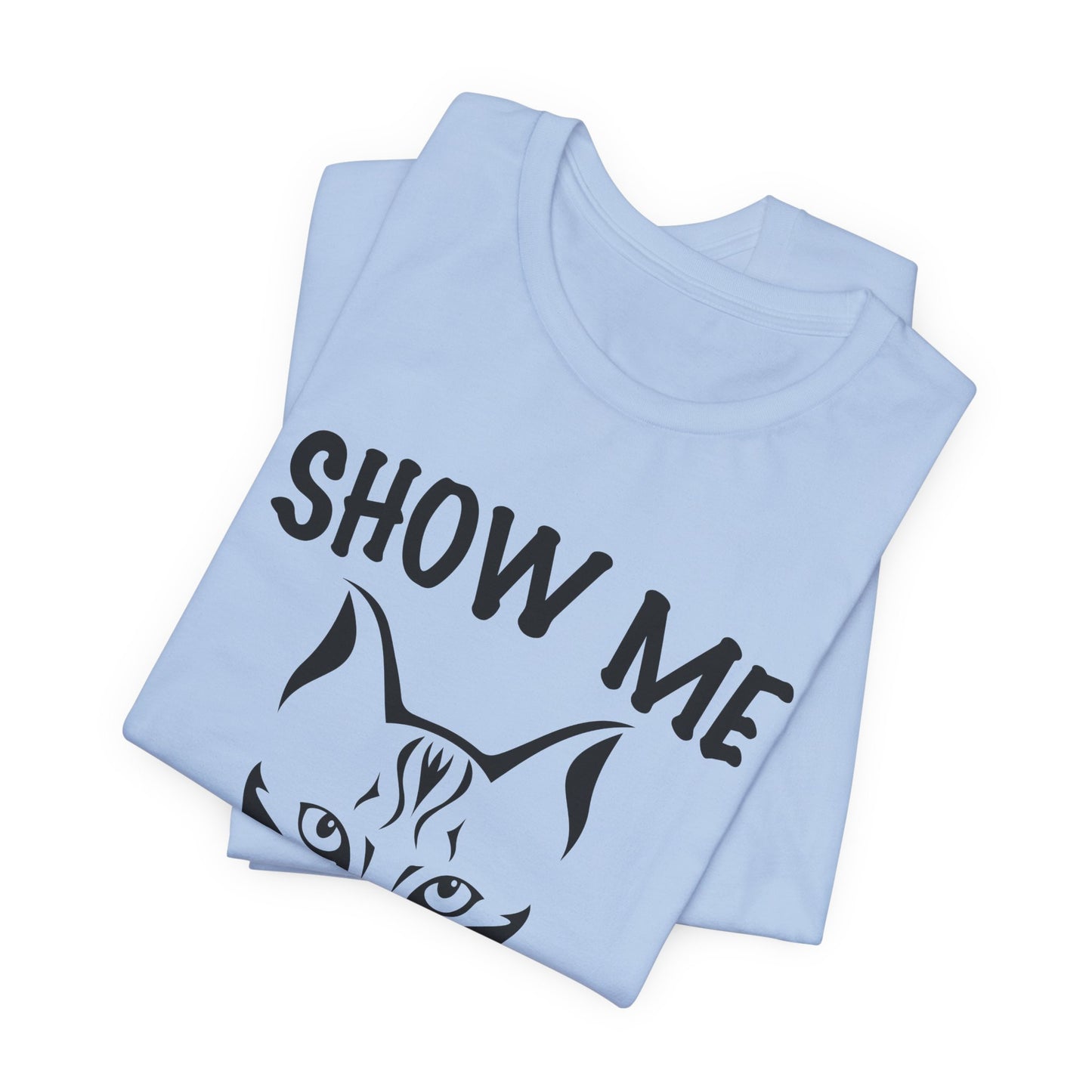 Show Me Your Kitties - Unisex Jersey Short Sleeve Tee