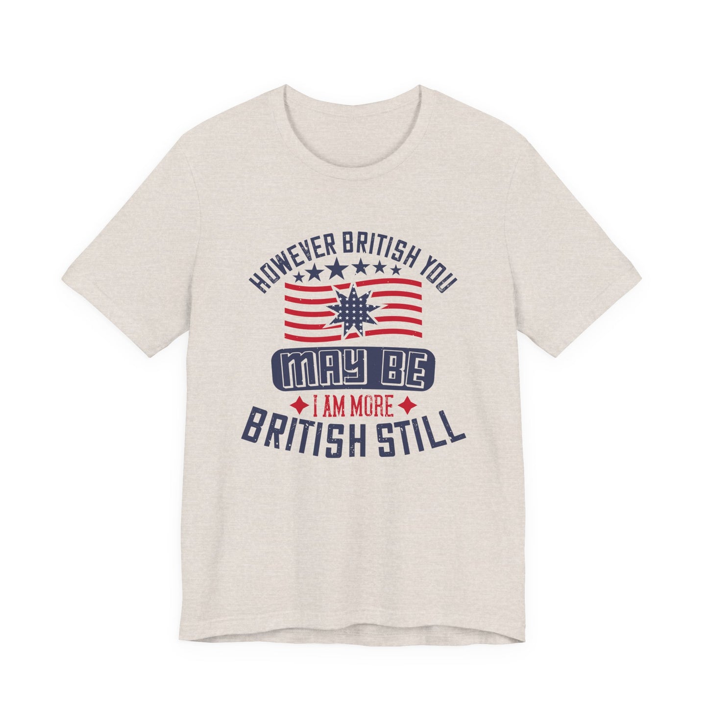 Unisex Jersey Tee - 'However British you may be, I am more British still' Graphic Shirt, Casual Wear - 13819