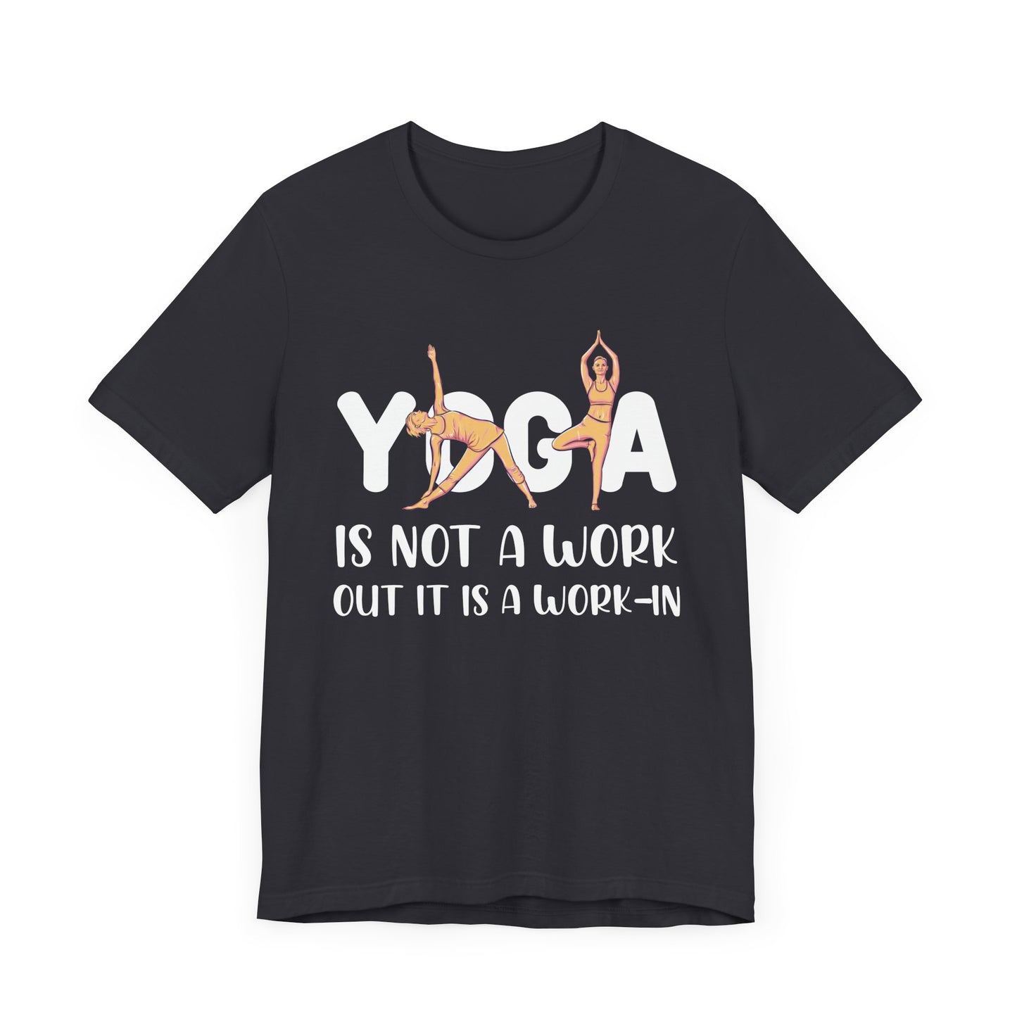 Yoga Is Not A Work-out, It Is A Work-in - Unisex Jersey Short Sleeve Tee - 12077