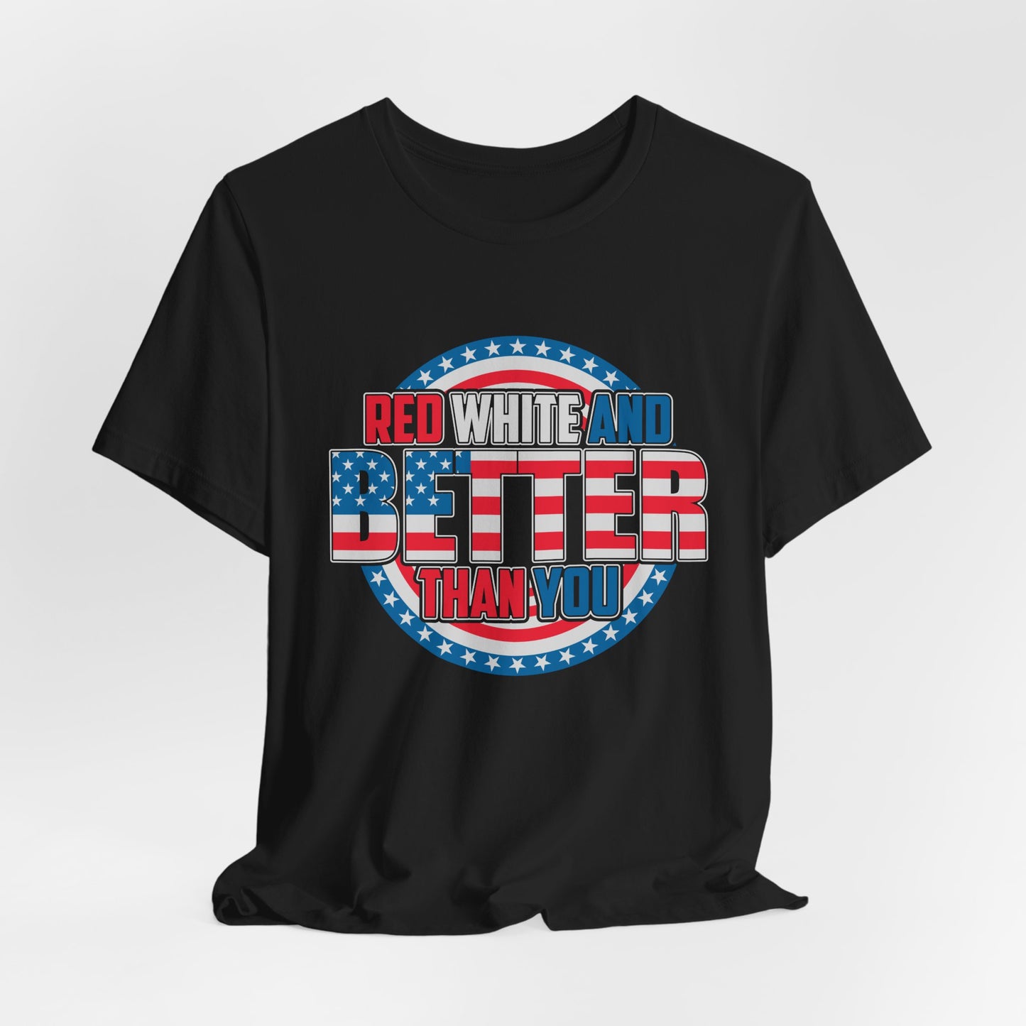 Unisex Jersey Short Sleeve Tee with Patriotic Design - 'Red White and Better Than You' Shirt, Independence Day T-Shirt, 4th of July - 13638
