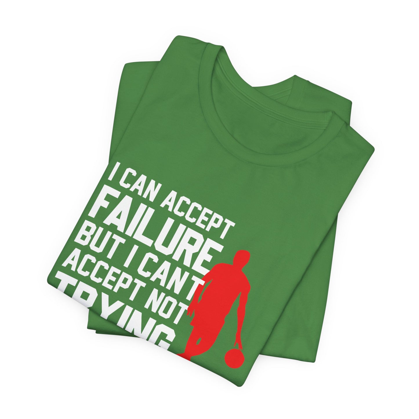 Motivational: I Can Accept Failure But I Can't Accept Not Trying - Unisex Jersey Short Sleeve Tee