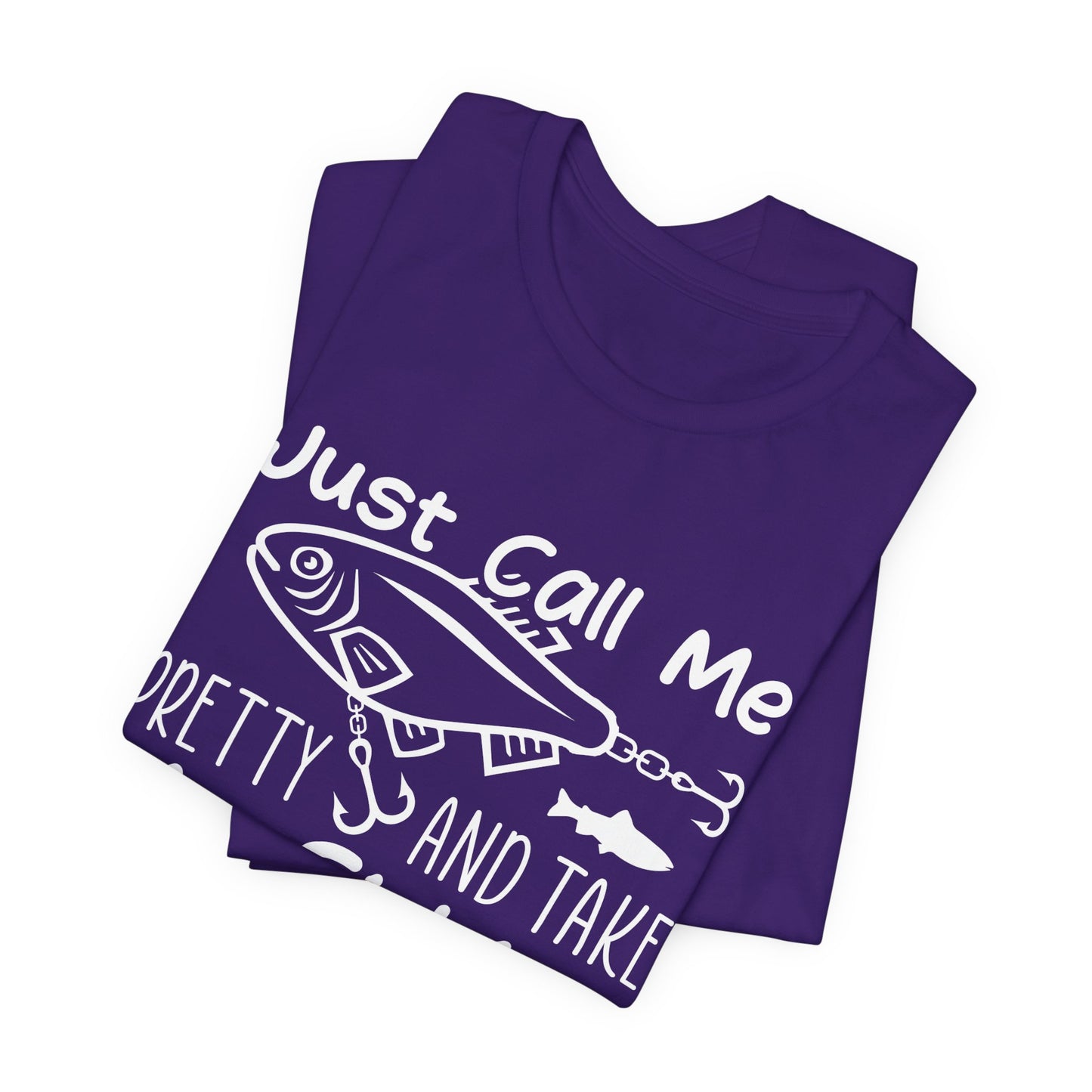 Just Call Me Pretty and Take Me Fishing - Unisex Jersey Short Sleeve Tee - 14139