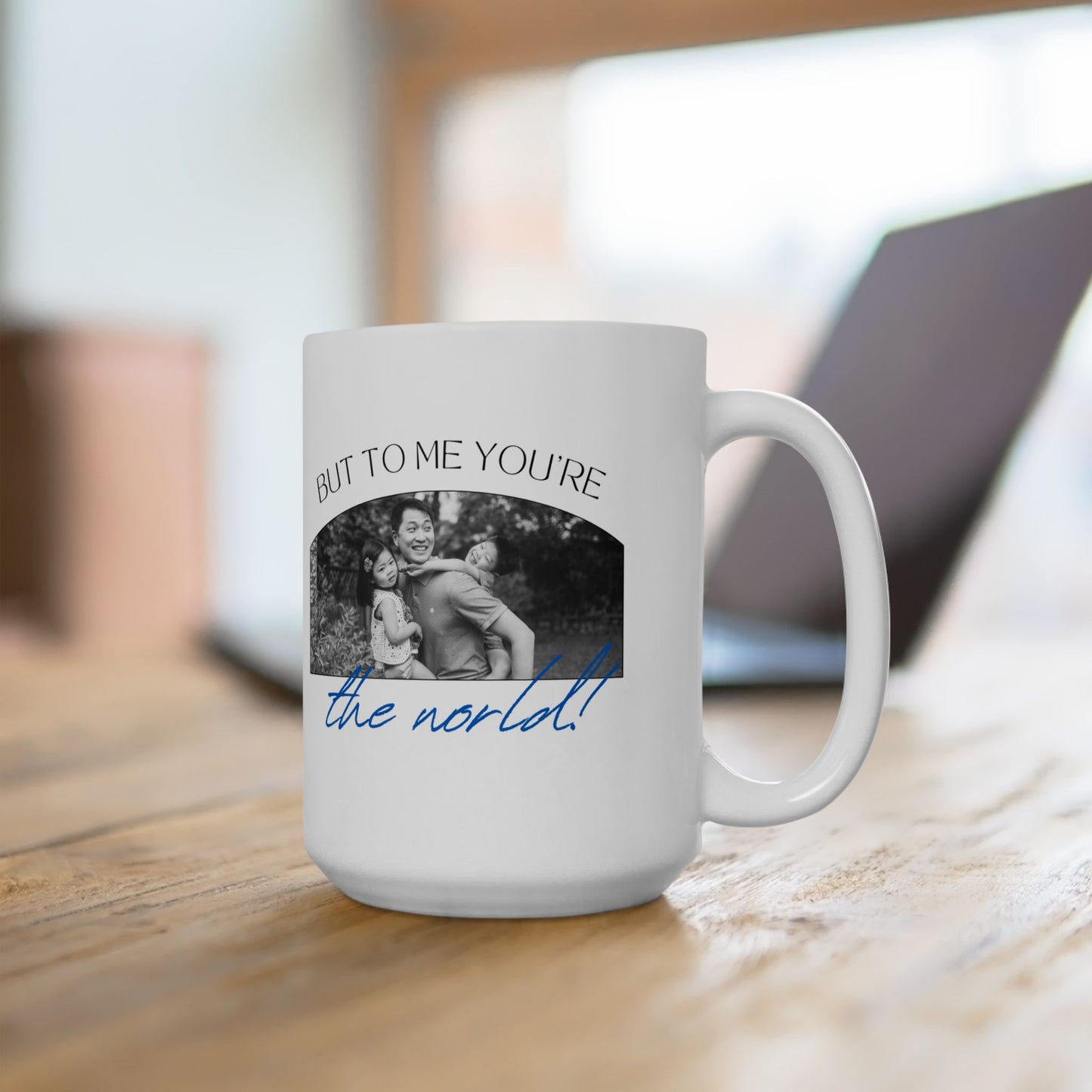 "To the World Yoy're a Dad, But to Me You're the World" Ceramic Mug  - 12903