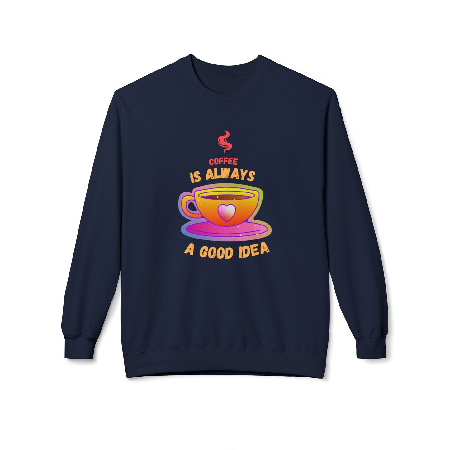Coffee is Always a Good Idea - Unisex Midweight Softstyle Fleece Crewneck Sweatshirt - 11340